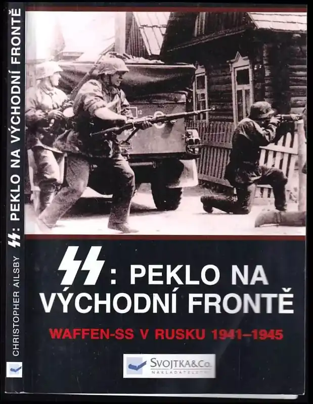 SS: peklo na východní frontě : válka Waffen-SS v Rusku 1941-1945 Vysoce Kvalitní