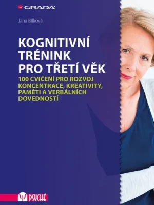 Kognitivní trénink pro třetí věk          : 100 cvičení pro rozvoj koncentrace, kreativity, paměti a verbálních dovedností Levný