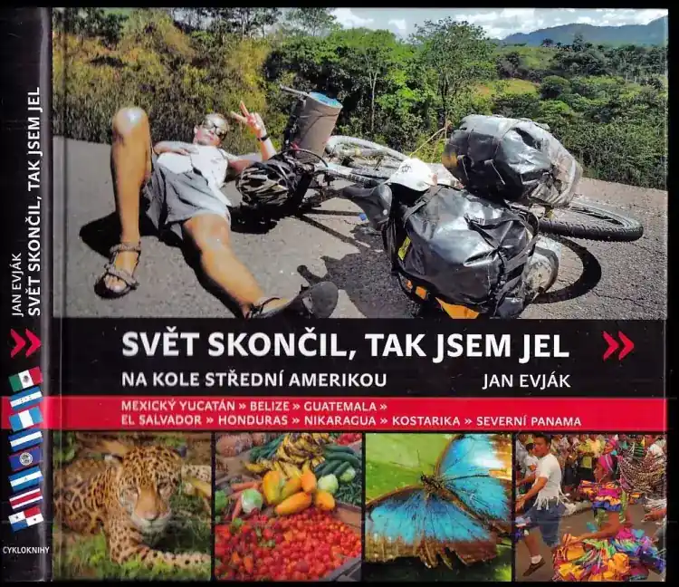 Expresní Doručení Svět skončil, tak jsem jel : na kole Střední Amerikou : mexický Yucatán, Belize, Guatemala, El Salvador, Honduras, Nikaragua, Kostarika, severní Panama
