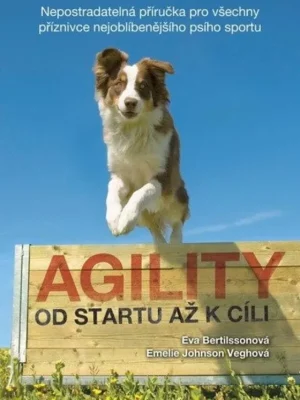 Agility od startu až k cíli          : nepostradatelná příručka pro všechny příznivce nejoblíbenějšího psího sportu Cenově Výhodný