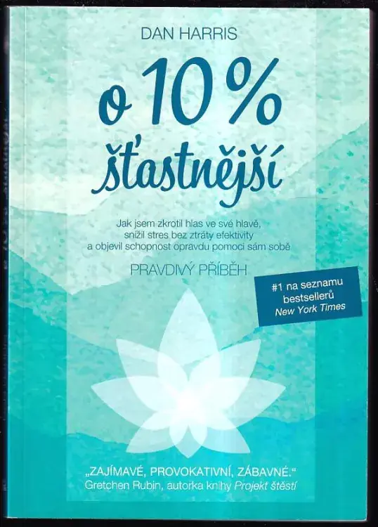 O 10% šťastnější : jak jsem zkrotil hlas ve své hlavě, snížil stres bez ztráty efektivity a objevil schopnost opravdu pomoci sám sobě : pravdivý příběh Horká Nabídka