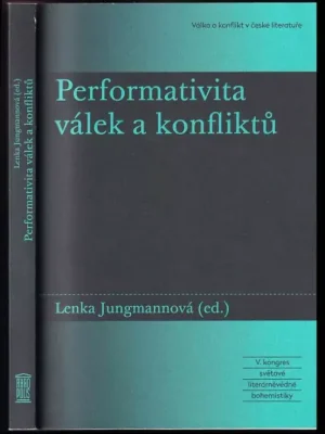 Expresní Doručení Performativita válek a konfliktů          : V. kongres světové literárněvědné bohemistiky Válka a konflikt v české literatuře