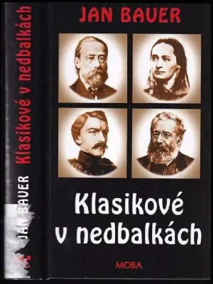 Vysoce Kvalitní Klasikové v nedbalkách : za kulisami českého 19. století