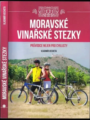 Moravské vinařské stezky          : průvodce nejen pro cyklisty Autentický