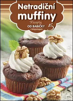 Autentický Netradiční muffiny : recepty od babičky