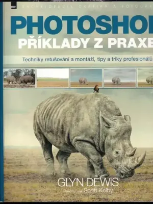 Photoshop          : příklady z praxe : techniky retušování a montáží, tipy a triky profesionálů Víkendová Akce