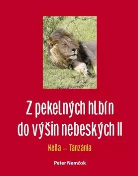 Z pekelných hlbín do výšin nebeských          : Keňa - Tanzánia - [časť III. a IV.] Poslední Šance