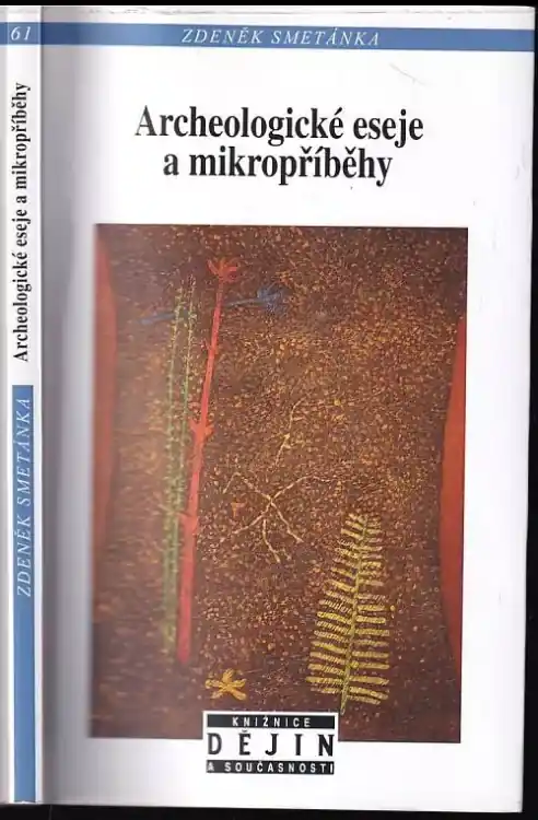 Akční Cena Archeologické eseje a mikropříběhy : vychází k 85. narozeninám autora