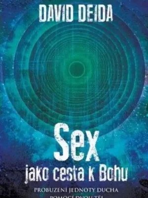 Sex jako cesta k Bohu : probuzení jednoty ducha pomocí dvou těl Akční Cena