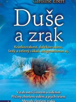 Top Prodej Duše a zrak          : [krátkozrakost, dalekozrakost, šedý a zelený zákal, astigmatismus aj.]