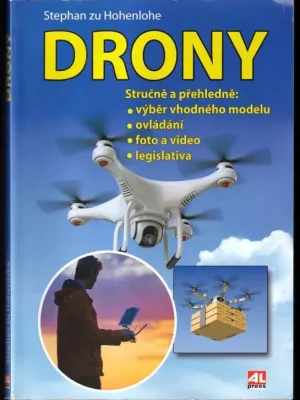 Drony          : stručně a přehledně: výběr vhodného modelu, ovládání, foto a video, legislativa Ihned K Objednání