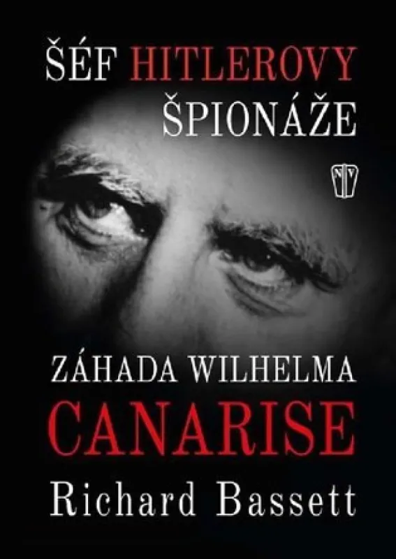 Šéf Hitlerovy špionáže : záhada Wilhelma Canarise Horká Nabídka
