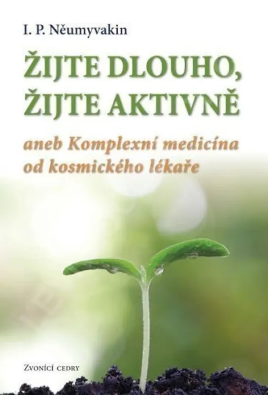 Žijte dlouho, žijte aktivně, aneb, Komplexní medicína od kosmického lékaře Koupit Online
