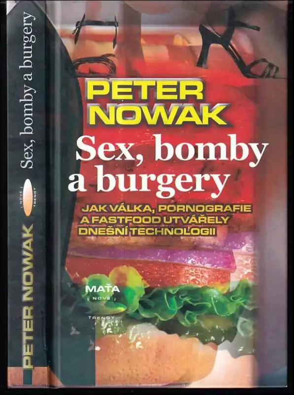 Akční Cena Sex, bomby a burgery : jak válka, pornografie a fastfood utvářely dnešní technologii