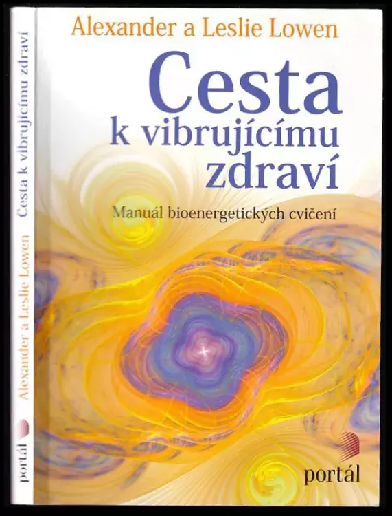 Aktuální Cesta k vibrujícímu zdraví : manuál bioenergetických cvičení