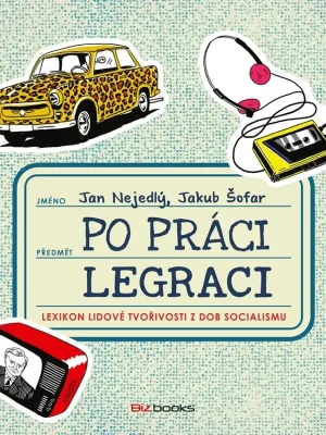 Akční Nabídka Po práci legraci          : lexikon lidové tvořivosti z dob socialismu - 1