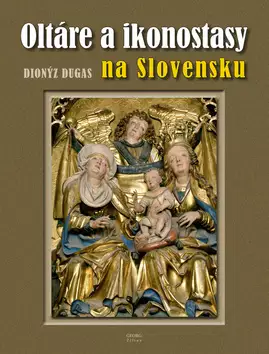 Nakupujte Hned Oltáre a ikonostasy na Slovensku : Altars and iconostases in Slovakia