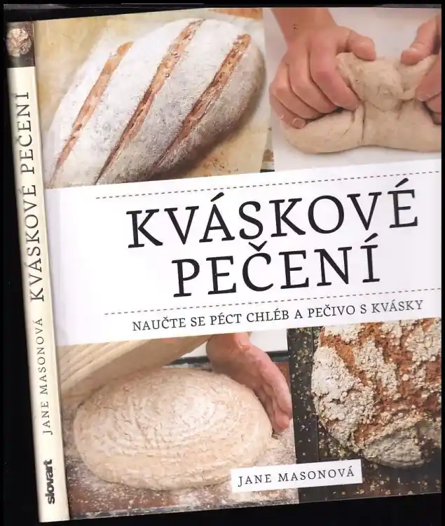 Kváskové pečení : naučte se péct chléb a pečivo s kvásky Omezená Nabídka