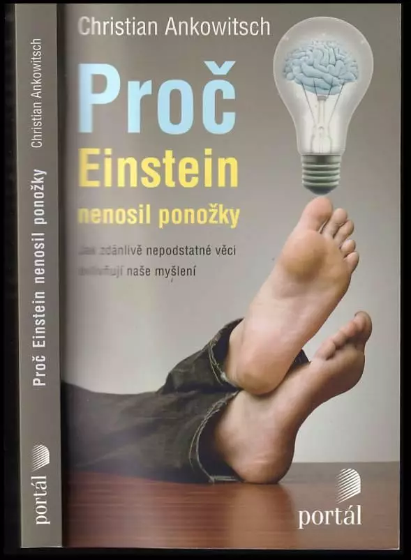 Proč Einstein nenosil ponožky : jak zdánlivě nepodstatné věci ovlivňují naše myšlení Přímo Od Výrobce