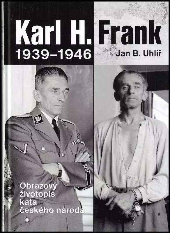 Karl H. Frank 1939-1946 : obrazový životopis kata českého národa Nejlepší Cena