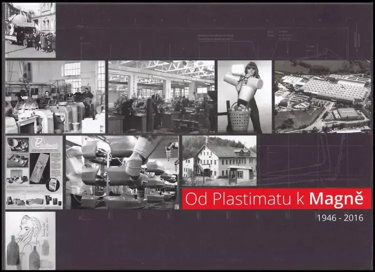 Od Plastimatu k Magně 1946-2016 : 70 let historie zpracovávání plastických hmot v Čechách Must-Have