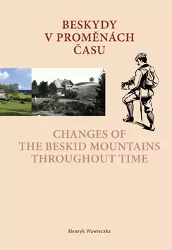 Výhodná Nabídka Beskydy v proměnách času : Changes of the Beskid Mountains throughout time