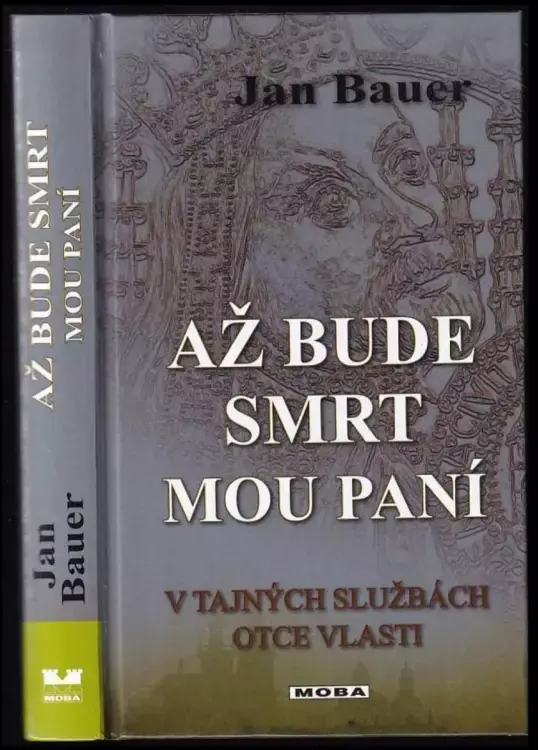 Až bude smrt mou paní : v tajných službách Otce vlasti Nová Kolekce