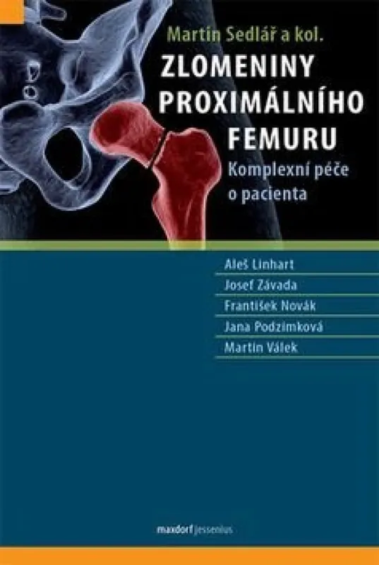 Dokud Zásoby Vydrží Zlomeniny proximálního femuru : komplexní péče o pacienta