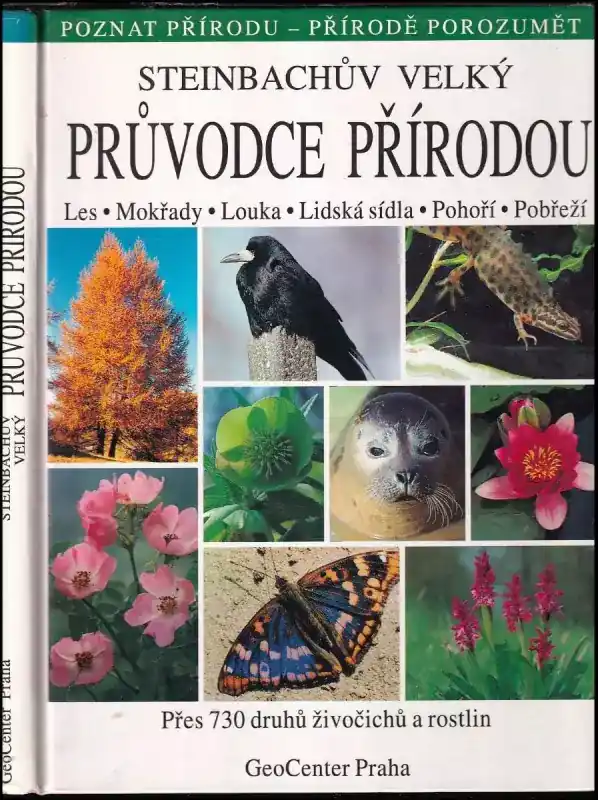 Finální Výprodej Steinbachův velký průvodce přírodou. Les-Mokřady-Louka-Lidská sídla-Pohoří-Pobřeží : Přes 730 druhů živočichů a rostlin. Přes 730 barevných fotografií