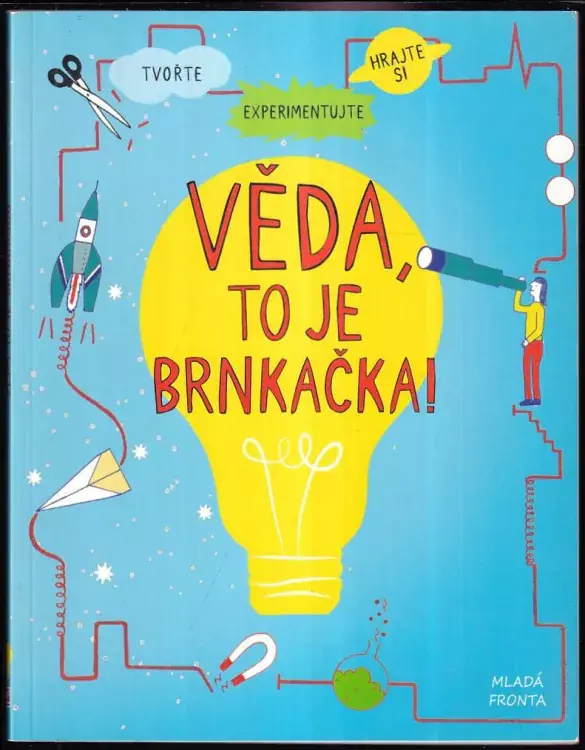 Sleva Věda, to je brnkačka! : tvořte, experimentujte, hrajte si : pracovní listy pro vaše nápady