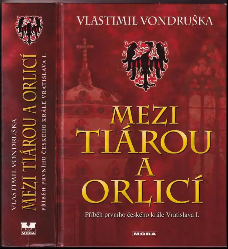 Mezi tiárou a orlicí : příběh prvního českého krále Vratislava I Pouze Dnes