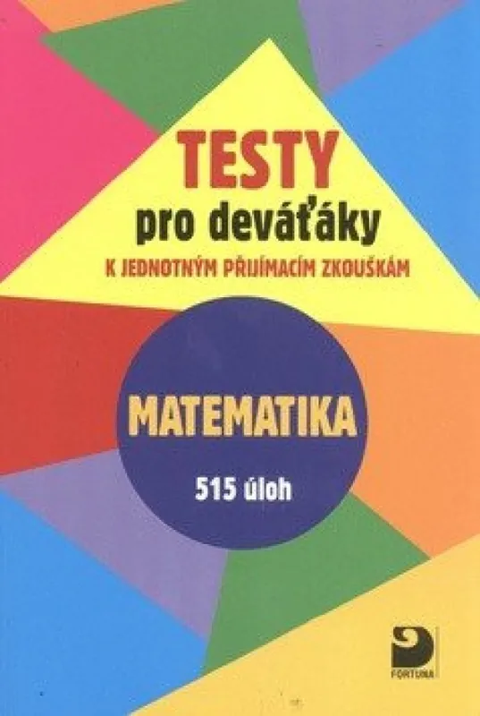 Ověřený Testy pro deváťáky k jednotným přijímacím zkouškám : matematika : 515 úloh