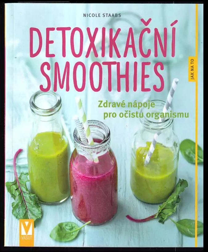 Detoxikační smoothies : zdravé nápoje pro očistu organismu Nová Kolekce