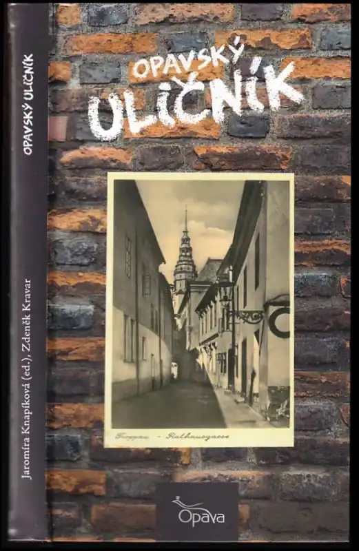 Značkový Opavský uličník : historie a současnost ulic a náměstí
