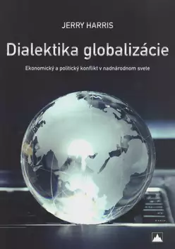 Dialektika globalizácie : ekonomický a politický konflikt v nadnárodnom svete Koupit Online