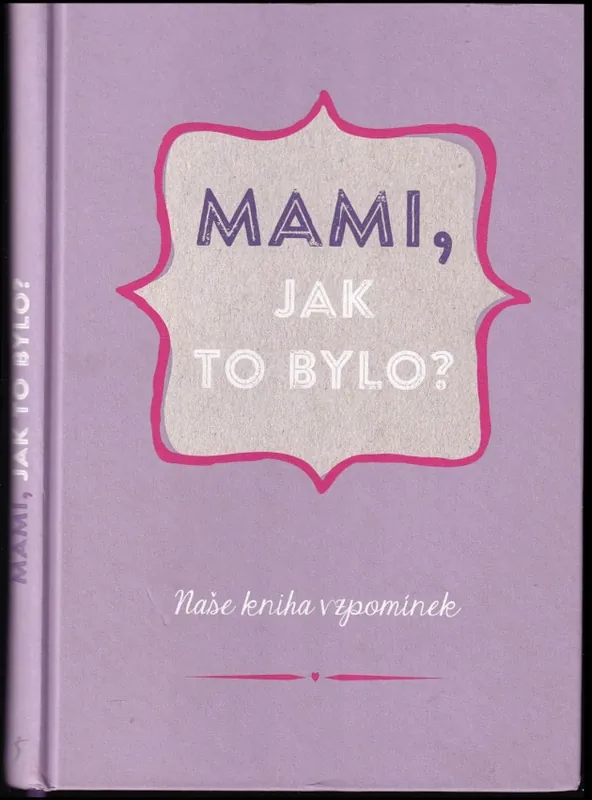 Mami, jak to bylo? : naše kniha vzpomínek Hit Sezóny