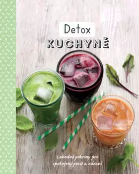 Detox kuchyně : lahodné pokrmy pro spokojený pocit a zdraví Ověřený