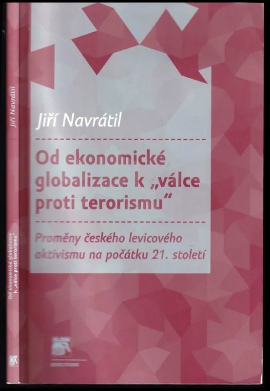 Od ekonomické globalizace k "válce proti terorismu" : proměny českého levicového aktivismu na počátku 21. století Rychlé Dodání