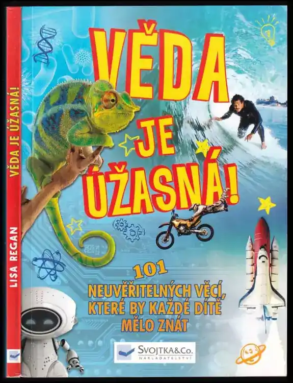 Oblíbený Věda je úžasná : 101 neuvěřitelných věcí, které by každé dítě mělo znát