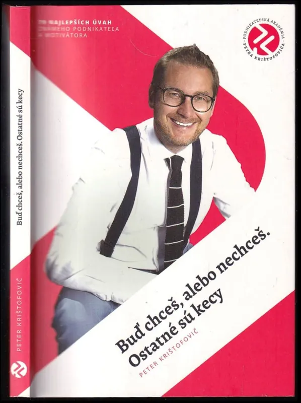 Buď chceš, alebo nechceš : ostatné sú kecy : 79 najlepších úvah známeho podnikatel'a a motivátora Sleva