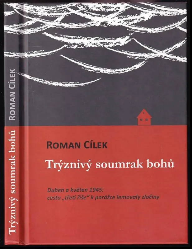 Trýznivý soumrak bohů : duben a květen 1945: cestu "třetí říše" k porážce lemovaly zločiny Tovární Cena