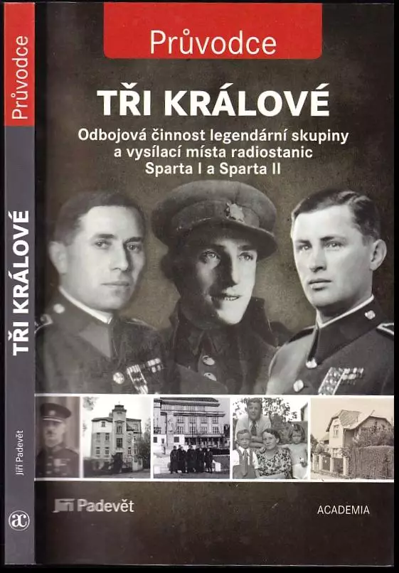 Tři králové : odbojová činnost legendární skupiny a vysílací místa radiostanic Sparta I a Sparta II Super Cena