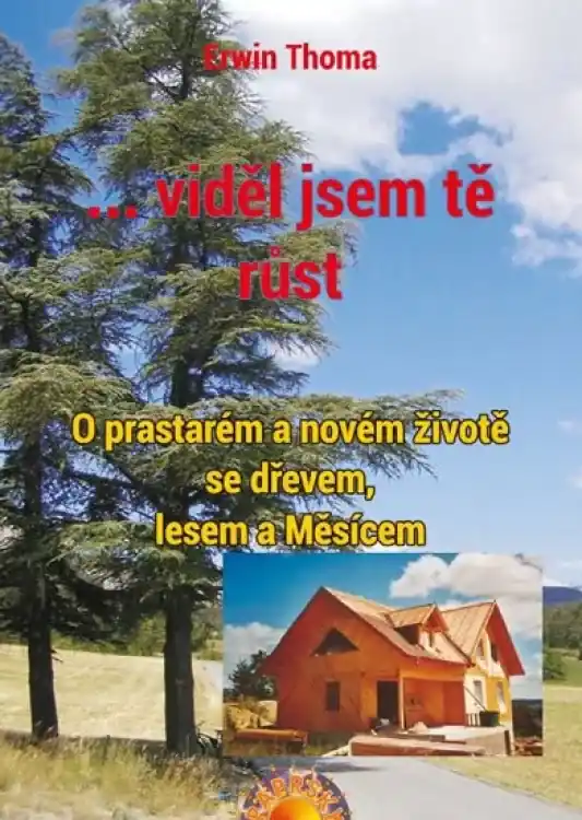 Nízká Cena viděl jsem tě růst : o prastarém a novém životě se dřevem, lesem a Měsícem