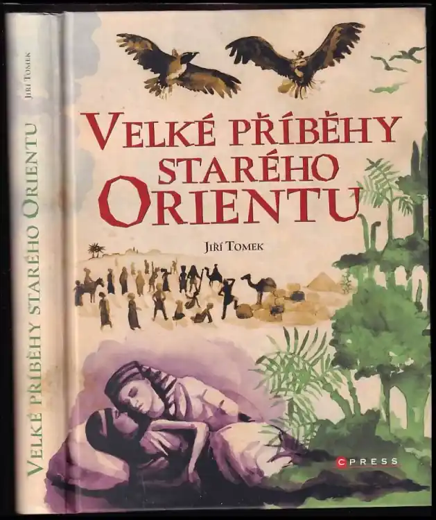 Top Prodej Velké příběhy starého Orientu : mýty, báje, eposy, pověsti, pohádky, legendy a povídky Egypta, Mezopotámie, Izraele-Arábie, Persie a Indie
