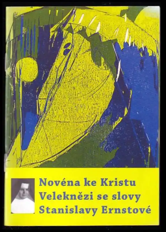 Novéna ke Kristu Veleknězi se slovy Stanislavy Ernstové : (6.1.1891-16.3.1968) Autentický