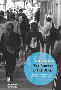 The brother of the other : immigration from Belarus, Russia and Ukraine to the Czech Republic and the boundaries of belonging Víkendová Akce