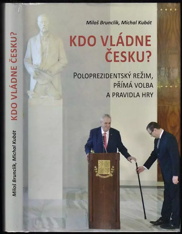 Kdo vládne Česku? : poloprezidentský režim, přímá volba a pravidla hry Vysoce Kvalitní
