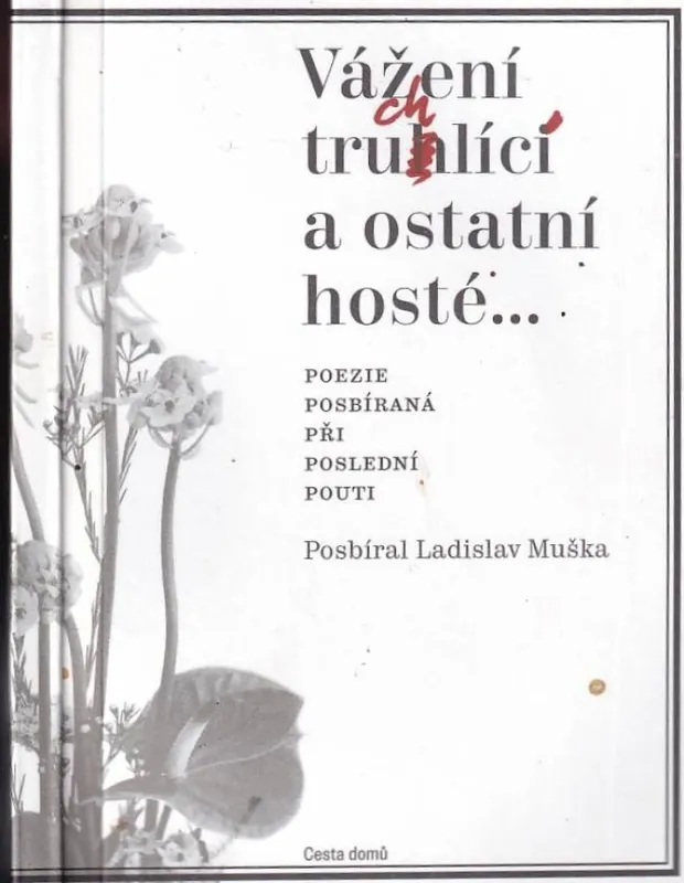 Vážení truchlící a ostatní hosté : poezie posbíraná při poslední pouti Levný