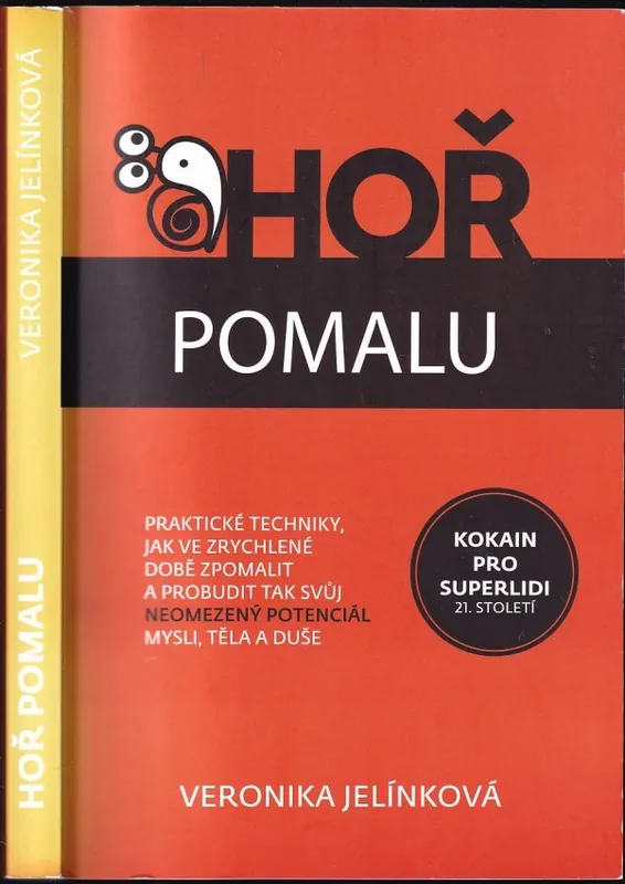 Omezená Nabídka Hoř pomalu : praktické techniky, jak ve zrychlené době zpomalit a probudit tak svůj neomezený potenciál mysli, těla a duše