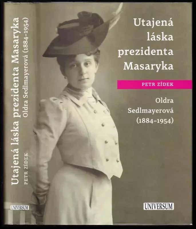 Utajená láska prezidenta Masaryka : Oldra Sedlmayerová (1884-1954) Kup Teď